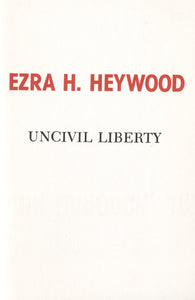 Uncivil Liberty | Ezra H. Heywood | Libertarian Broadsides No. 8