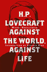 H. P. Lovecraft: Against the World, Against Life |  Michel Houellebecq, Stephen King (Intro)