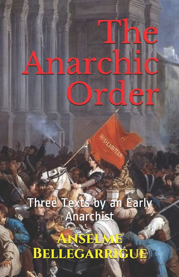 The Anarchic Order: Three Texts by an Early Anarchist |  Anselme Bellegarrigue