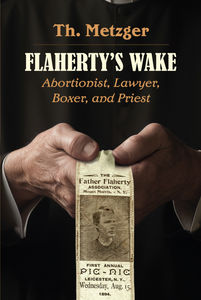 Flaherty's Wake: Abortionist, Lawyer, Boxer, and Priest | Th. Metzger
