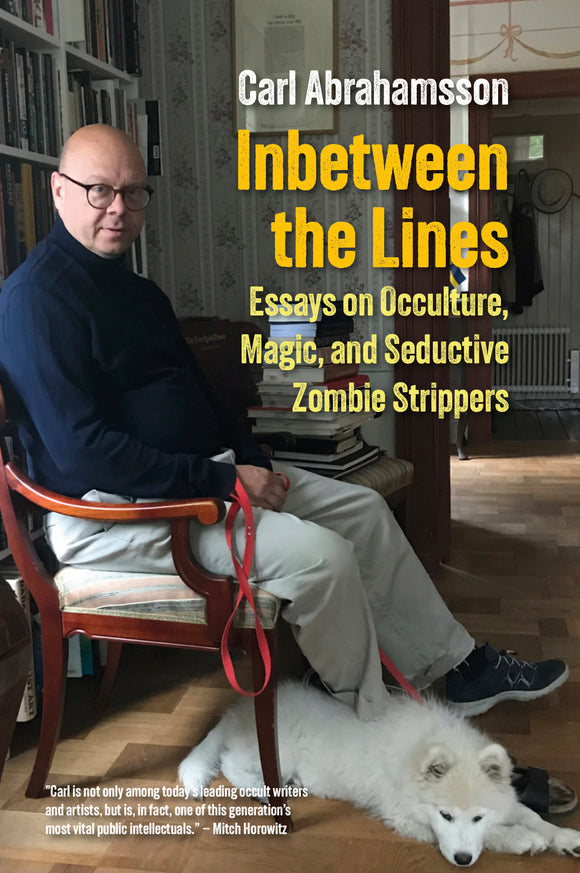 Inbetween the Lines: Essays on Occulture, Magic, and Seductive Zombie Strippers | Carl Abrahamsson