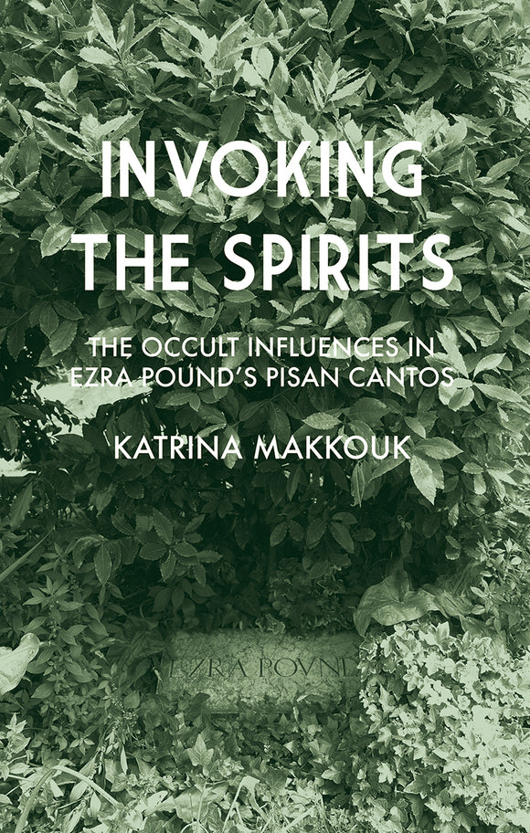 Invoking the Spirits: The Occult Influences in Ezra Pound’s Pisan Cantos | Katrina Makkouk