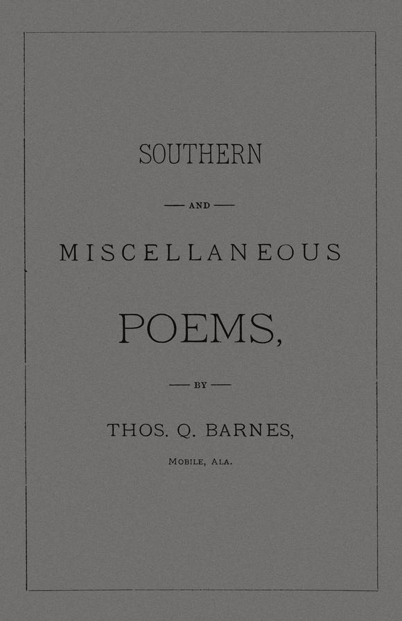 Southern and Miscellaneous Poems | Thos. Q. Barnes