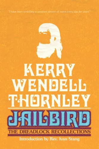 Jailbird: The Dreadlock Recollections | Kerry Thornley & Rev. Ivan Stang