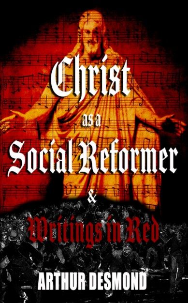 Christ as a Social Reformer & Writings in Red | Arthur Desmond, Ragnar Redbeard