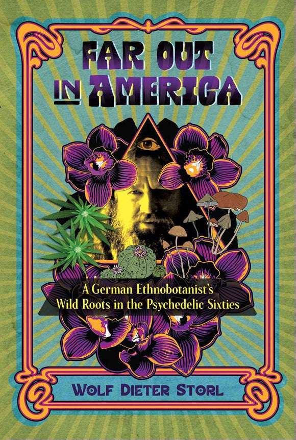 Far Out in America | A German Ethnobotanist's Wild Roots in the Psychedelic Sixties | Wolf Dieter Storl