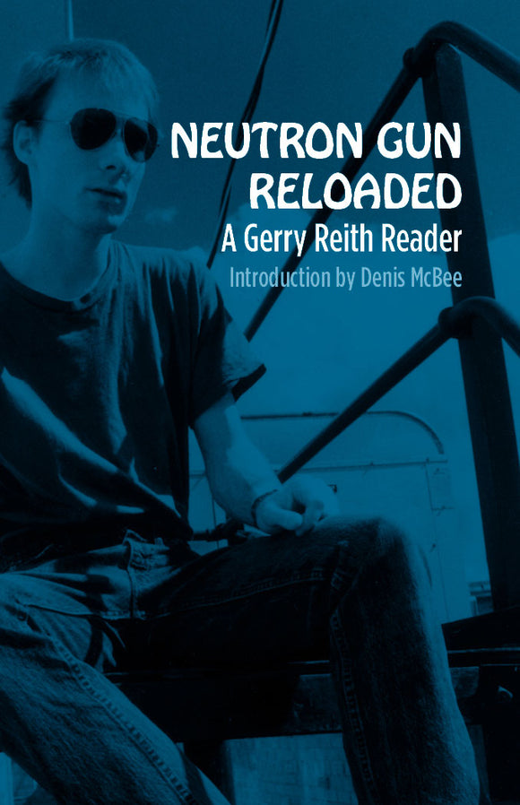 Neutron Gun Reloaded: A Gerry Reith Reader | Gerry Reith, Denis McBee & Chip Smith