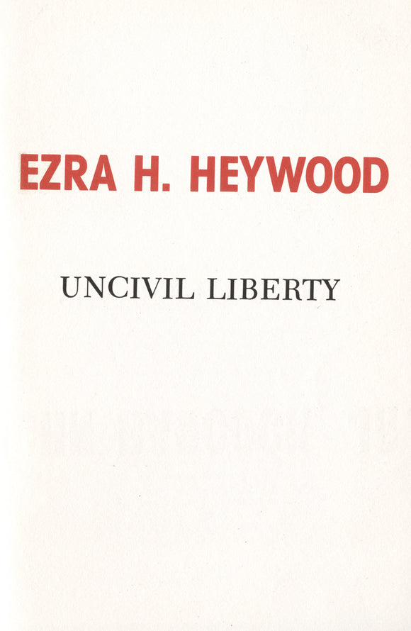 Uncivil Liberty | Ezra H. Heywood | Libertarian Broadsides No. 8