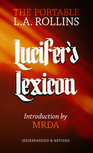 Lucifer's Lexicon: The Portable L.A. Rollins | (Re)Expanded & Revised