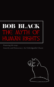 The Myth of Human Rights | Bob Black