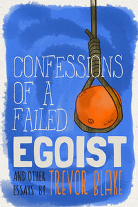 Confessions of a Failed Egoist | Trevor Blake