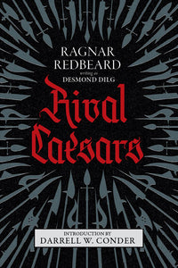 Rival Caesars: A Romance of Ambition, Love, and War | Ragnar Redbeard