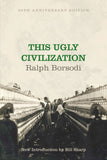 This Ugly Civilization | 90th Anno. Edition | Ralph Borsodi