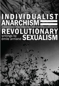 Individualist Anarchism / Revolutionary Sexualism | Emile Armand