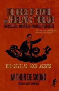 THE HOUSE OF GOWRIE and THURLAND & THURLAND: THE DEVIL’S BOOK AGENTS | Arthur Desmond